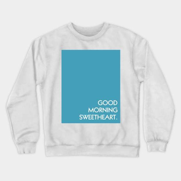 Blue Good Morning Sweetheart Crewneck Sweatshirt by April Twenty Fourth